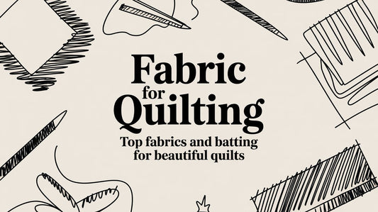 Fabric for Quilting: Top Fabrics and Batting for Beautiful Quilts