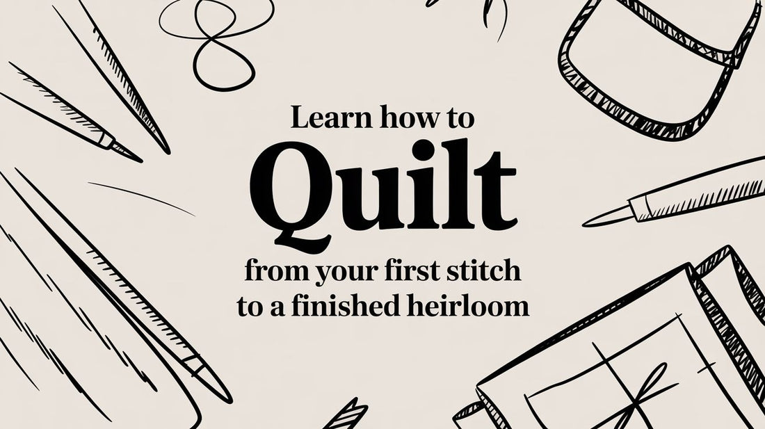 Learn How to Quilt From Your First Stitch to a Finished Heirloom