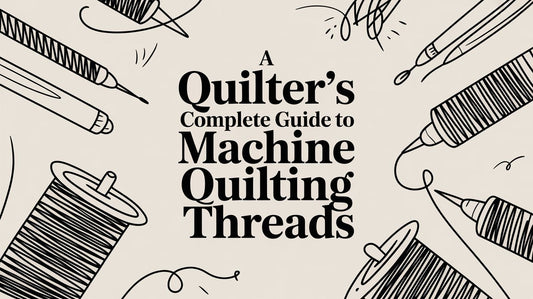 A Quilter's Complete Guide to Machine Quilting Threads