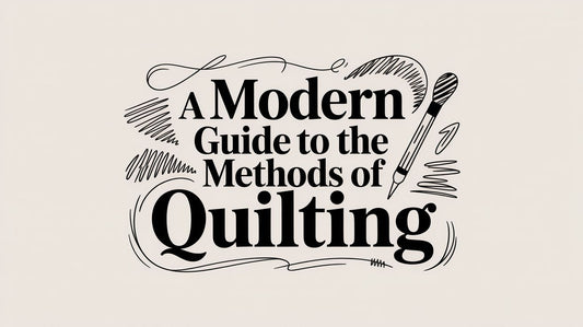 A Modern Guide to the Methods of Quilting