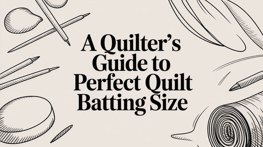 A Quilter's Guide to Perfect Quilt Batting Size