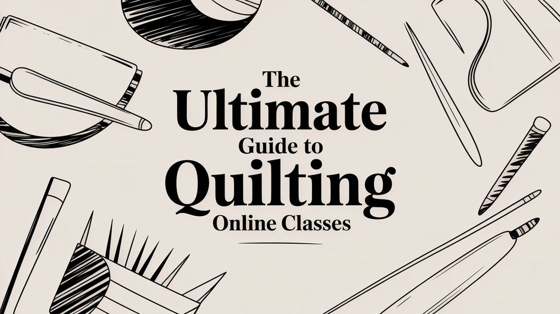 The Ultimate Guide to Quilting Online Classes