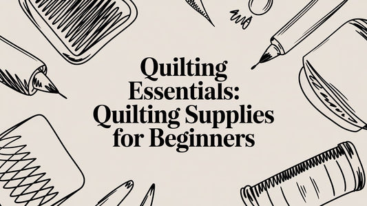 Quilting Essentials: quilting supplies for beginners