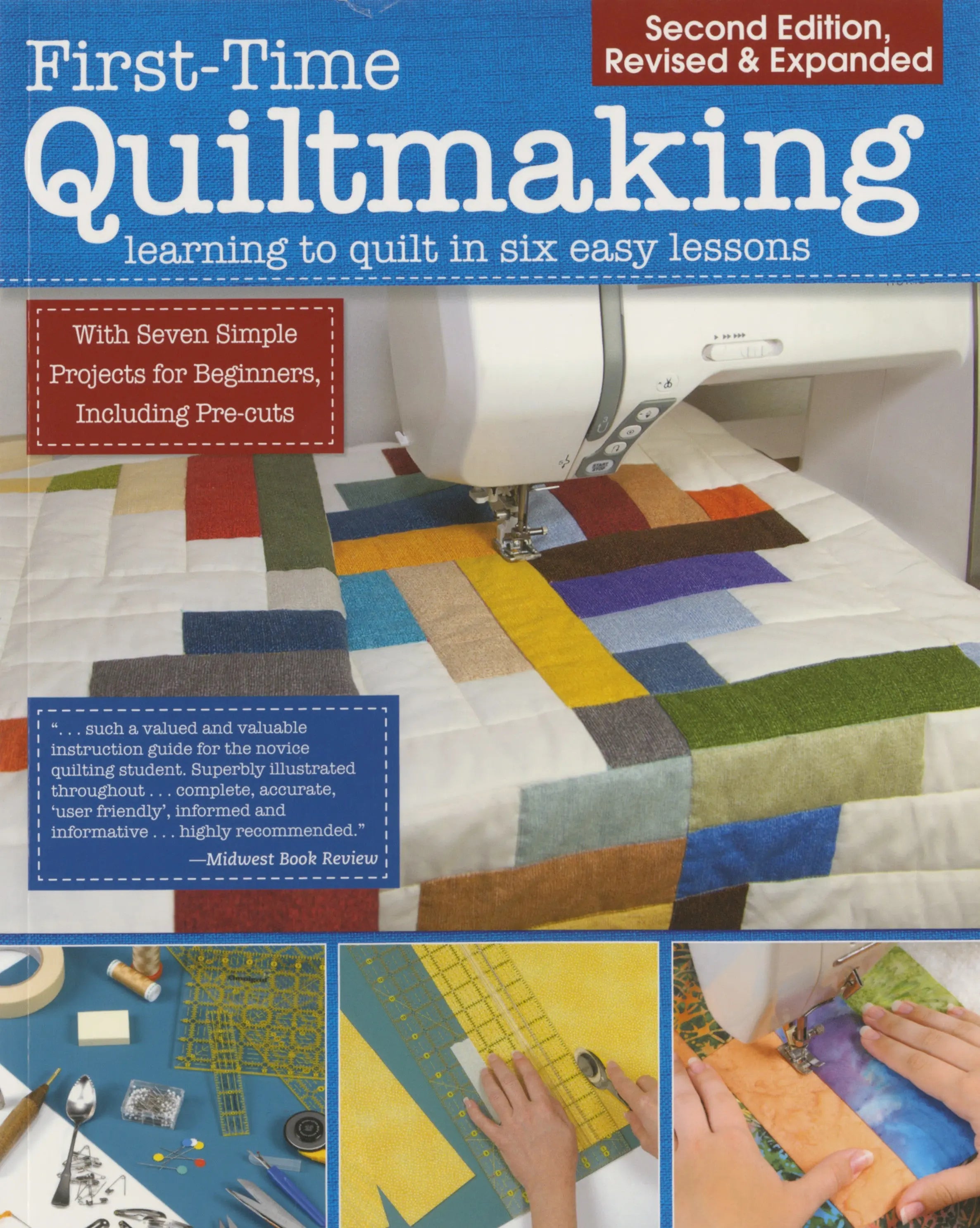 First Time Quiltmaking Learning to Quilt in Six Easy Lessons 2nd Editi ...